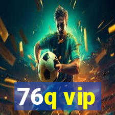 76q vip